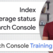 Google объяснил, как использовать отчёт об индексировании в Search Console