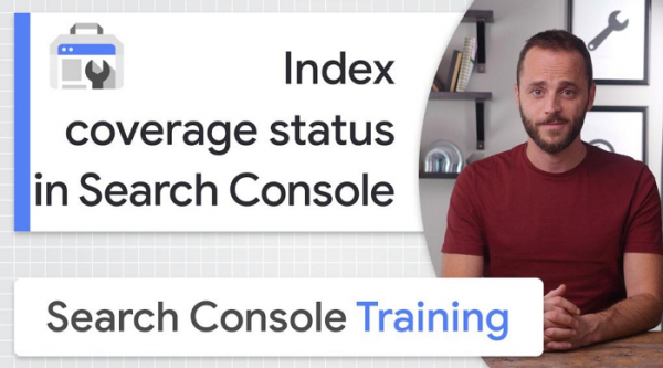 Google объяснил, как использовать отчёт об индексировании в Search Console